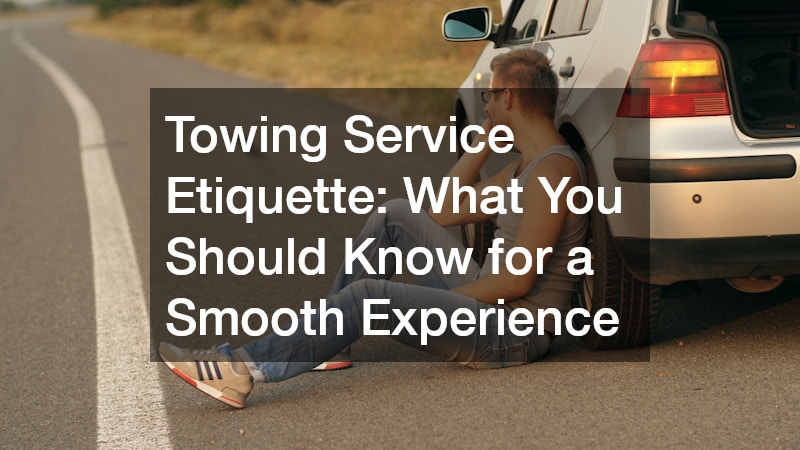 Towing Service Etiquette  What You Should Know for a Smooth Experience