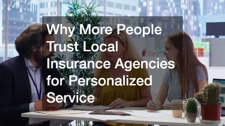 Why More People Trust Local Insurance Agencies for Personalized Service ...