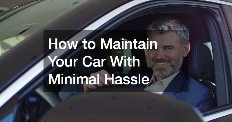 How to Maintain Your Car With Minimal Hassle