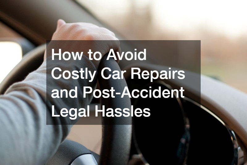 How to Avoid Costly Car Repairs and Post-Accident Legal Hassles