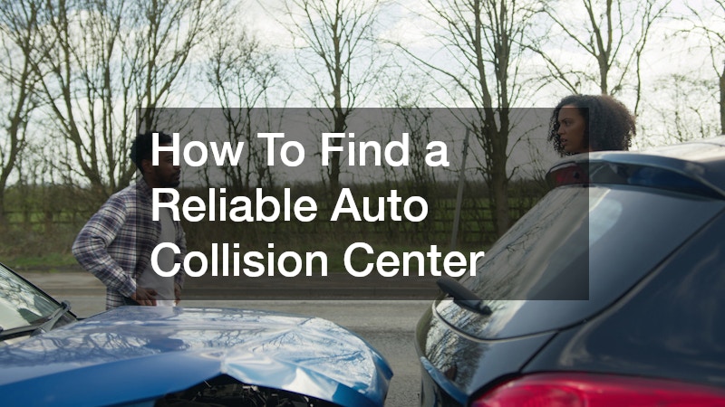 How To Find a Reliable Auto Collision Center